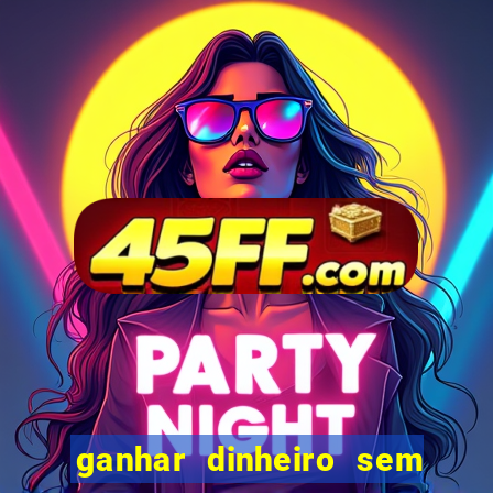 ganhar dinheiro sem depositar nada